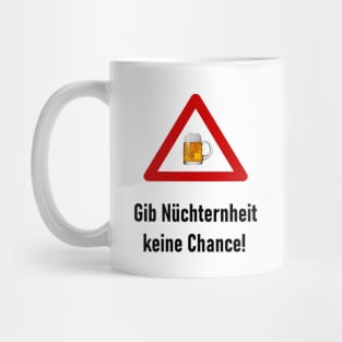 Gib Nüchternheit keine Chance! Mug